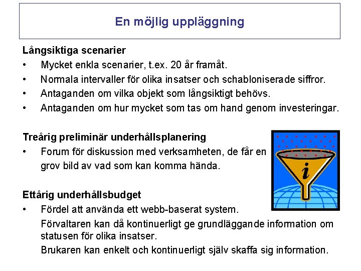 En möjlig uppläggning Långsiktiga scenarier • Mycket enkla scenarier, t. ex. 20 år framåt.