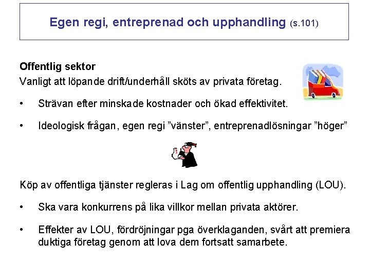 Egen regi, entreprenad och upphandling (s. 101) Offentlig sektor Vanligt att löpande drift/underhåll sköts