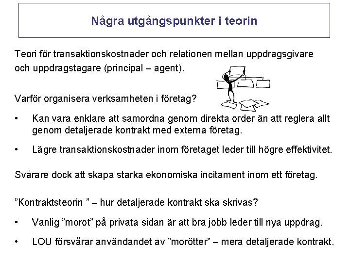 Några utgångspunkter i teorin Teori för transaktionskostnader och relationen mellan uppdragsgivare och uppdragstagare (principal