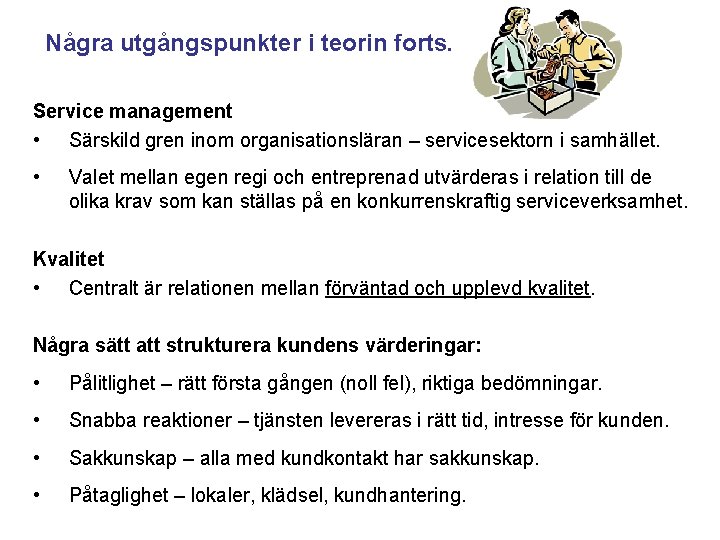 Några utgångspunkter i teorin forts. Service management • Särskild gren inom organisationsläran – servicesektorn