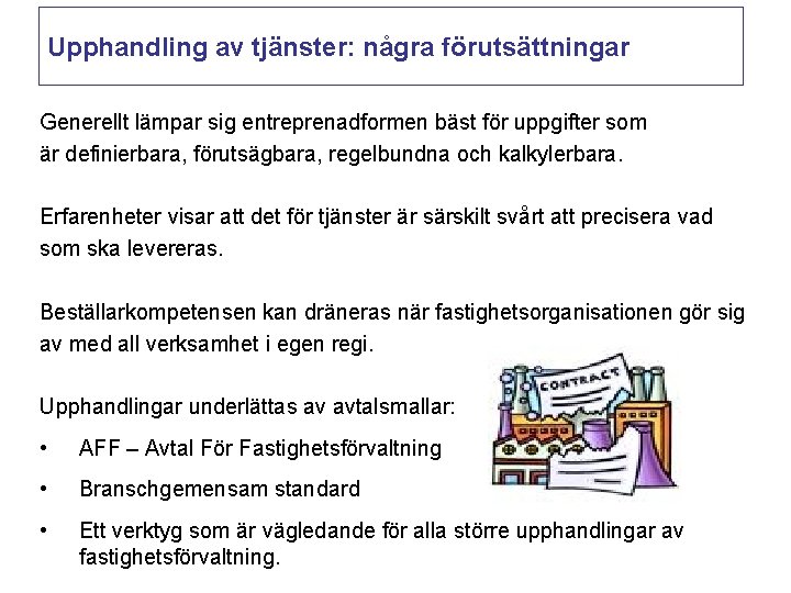 Upphandling av tjänster: några förutsättningar Generellt lämpar sig entreprenadformen bäst för uppgifter som är