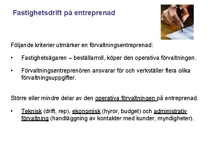 Fastighetsdrift på entreprenad Följande kriterier utmärker en förvaltningsentreprenad: • Fastighetsägaren – beställarroll, köper den