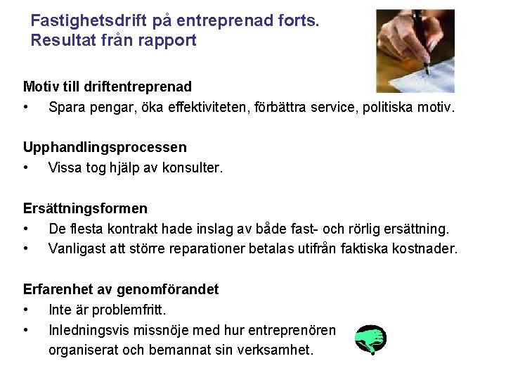 Fastighetsdrift på entreprenad forts. Resultat från rapport Motiv till driftentreprenad • Spara pengar, öka