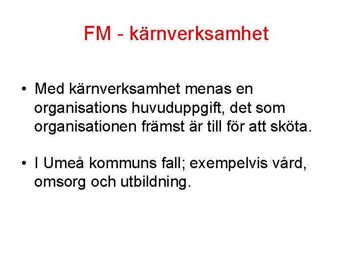 FM - kärnverksamhet • Med kärnverksamhet menas en organisations huvuduppgift, det som organisationen främst