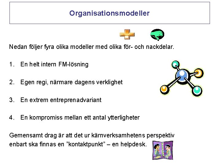 Organisationsmodeller Nedan följer fyra olika modeller med olika för- och nackdelar. 1. En helt