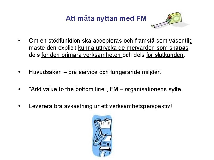 Att mäta nyttan med FM • Om en stödfunktion ska accepteras och framstå som