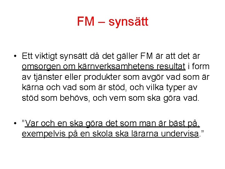 FM – synsätt • Ett viktigt synsätt då det gäller FM är att det