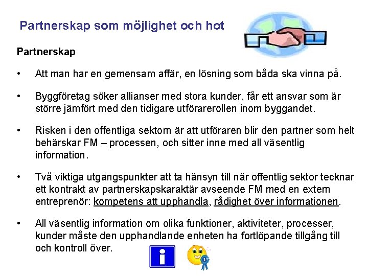 Partnerskap som möjlighet och hot Partnerskap • Att man har en gemensam affär, en