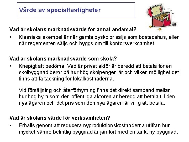 Värde av specialfastigheter Vad är skolans marknadsvärde för annat ändamål? • Klassiska exempel är