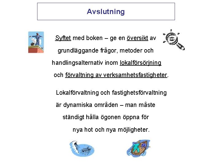 Avslutning Syftet med boken – ge en översikt av grundläggande frågor, metoder och handlingsalternativ