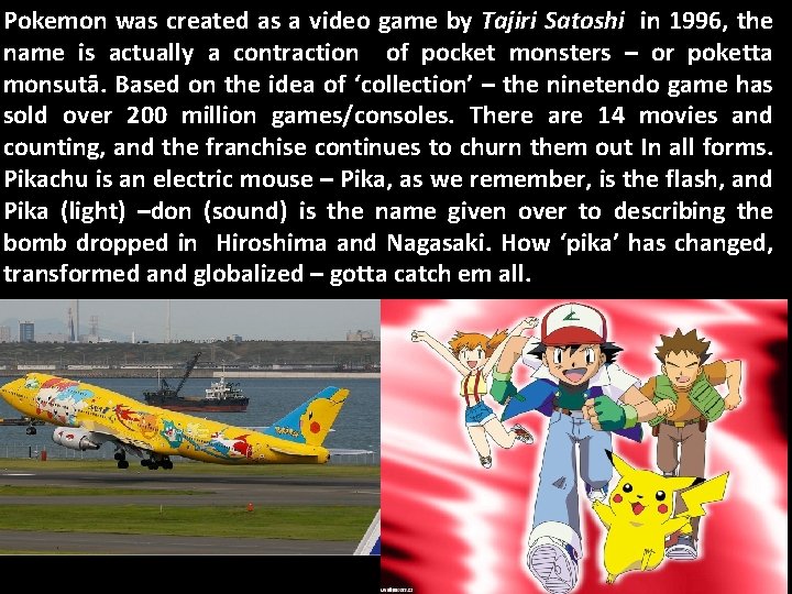 Pokemon was created as a video game by Tajiri Satoshi in 1996, the name