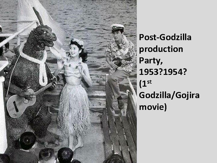 Post-Godzilla production Party, 1953? 1954? (1 st Godzilla/Gojira movie) 