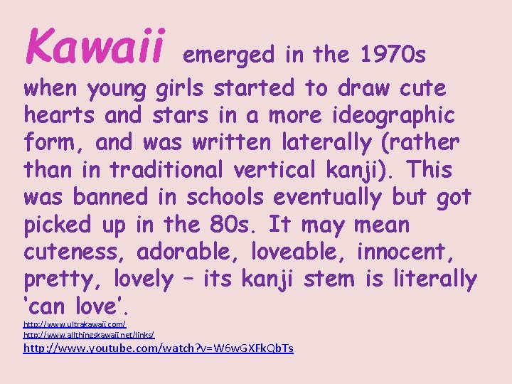 Kawaii emerged in the 1970 s when young girls started to draw cute hearts