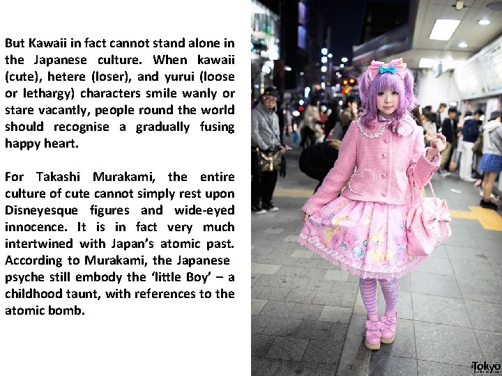 But Kawaii in fact cannot stand alone in the Japanese culture. When kawaii (cute),