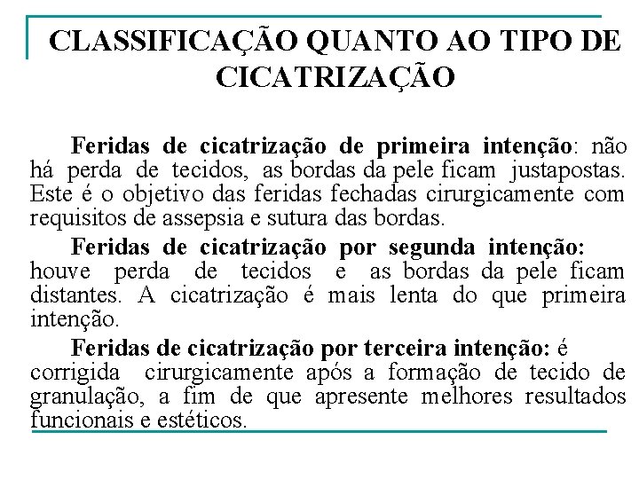  CLASSIFICAÇÃO QUANTO AO TIPO DE CICATRIZAÇÃO Feridas de cicatrização de primeira intenção: não