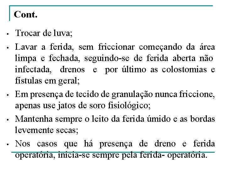 Cont. • • • Trocar de luva; Lavar a ferida, sem friccionar começando da