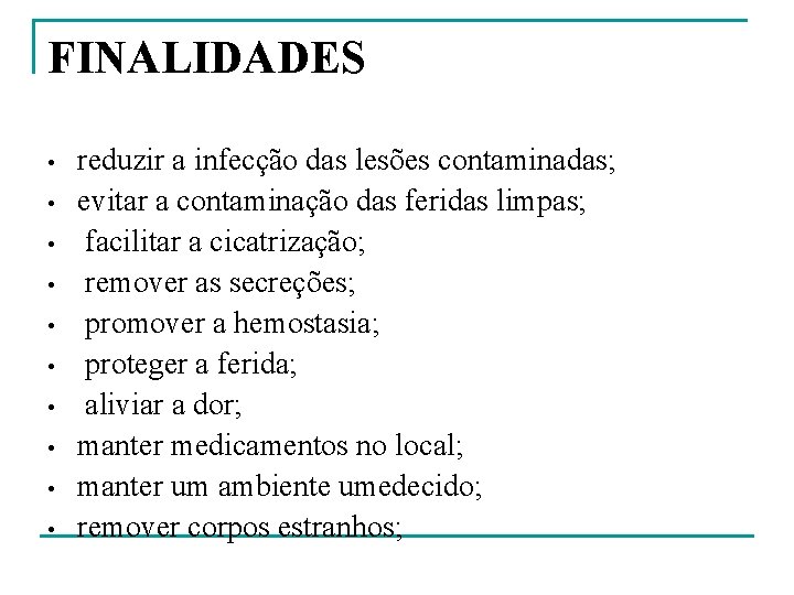 FINALIDADES • • • reduzir a infecção das lesões contaminadas; evitar a contaminação das