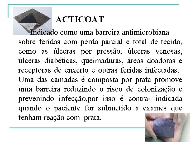 ACTICOAT Indicado como uma barreira antimicrobiana sobre feridas com perda parcial e total de