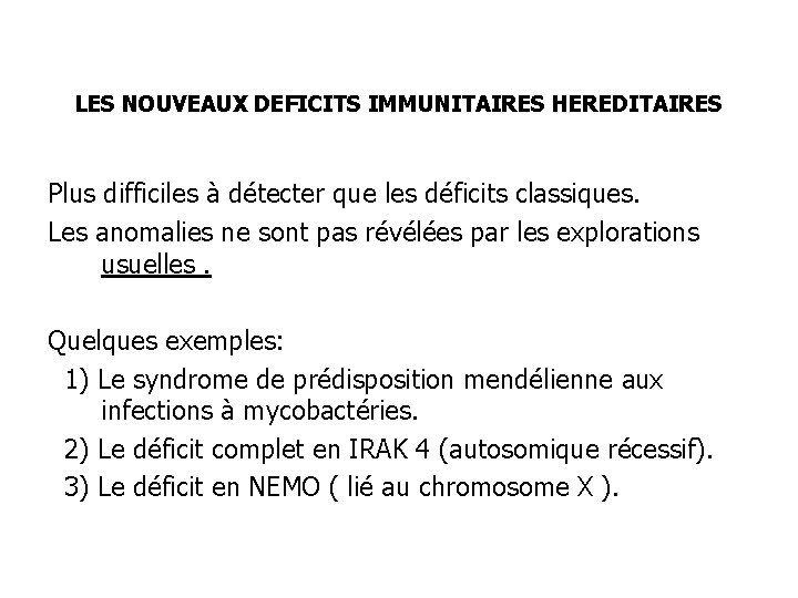 LES NOUVEAUX DEFICITS IMMUNITAIRES HEREDITAIRES Plus difficiles à détecter que les déficits classiques. Les