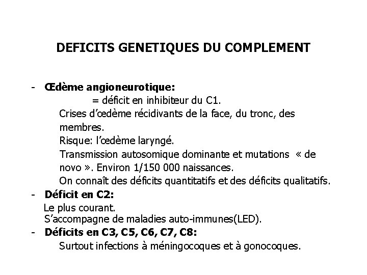 DEFICITS GENETIQUES DU COMPLEMENT - Œdème angioneurotique: = déficit en inhibiteur du C 1.