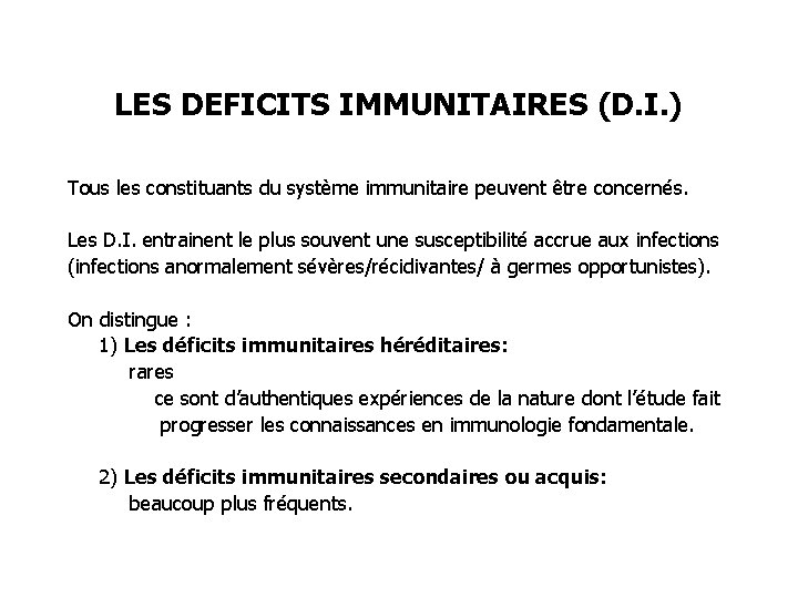 LES DEFICITS IMMUNITAIRES (D. I. ) Tous les constituants du système immunitaire peuvent être