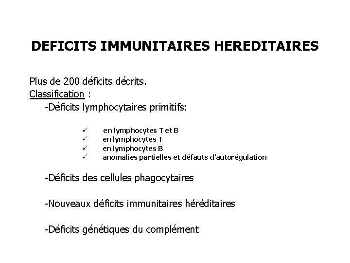 DEFICITS IMMUNITAIRES HEREDITAIRES Plus de 200 déficits décrits. Classification : -Déficits lymphocytaires primitifs: ü