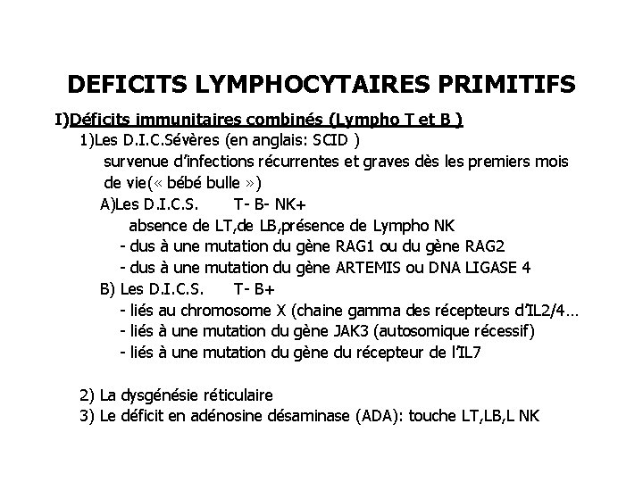 DEFICITS LYMPHOCYTAIRES PRIMITIFS I)Déficits immunitaires combinés (Lympho T et B ) 1)Les D. I.