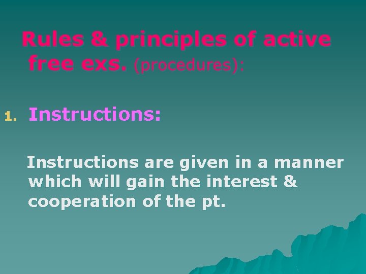 Rules & principles of active free exs. (procedures): 1. Instructions: Instructions are given in