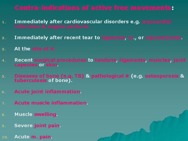 Contra-indications of active free movements: 1. Immediately after cardiovascular disorders e. g. myocardial infarction