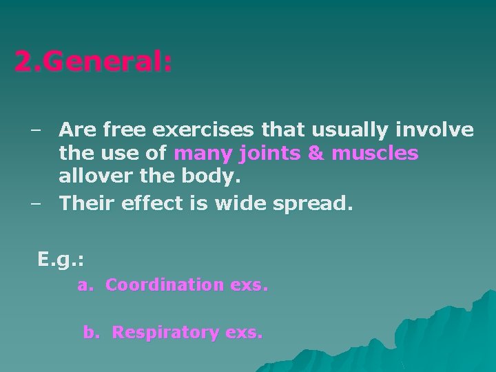 2. General: – Are free exercises that usually involve the use of many joints