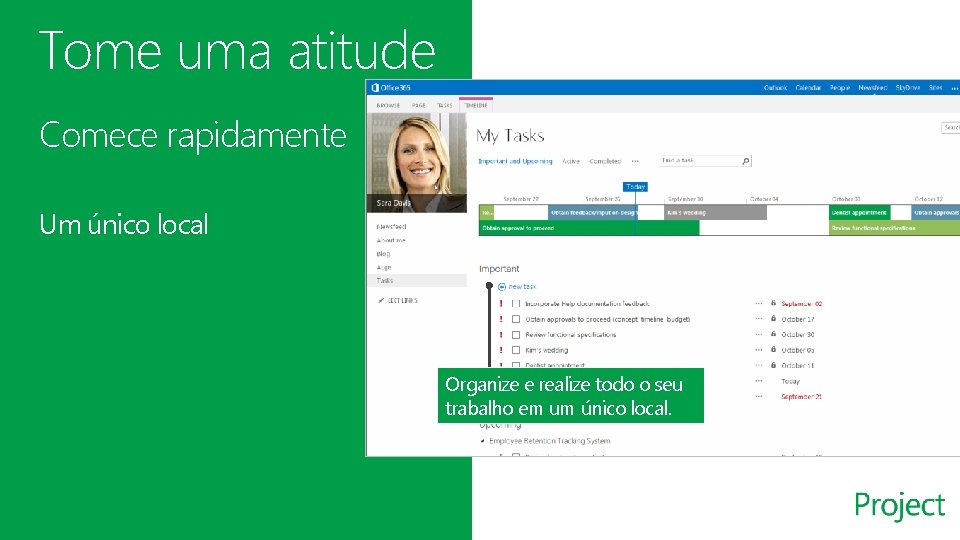 Tome uma atitude Comece rapidamente Um único local Organize e realize todo o seu