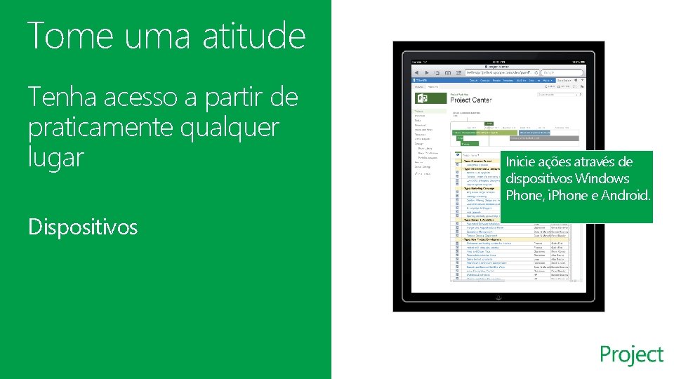 Tome uma atitude Tenha acesso a partir de praticamente qualquer lugar Dispositivos Inicie ações