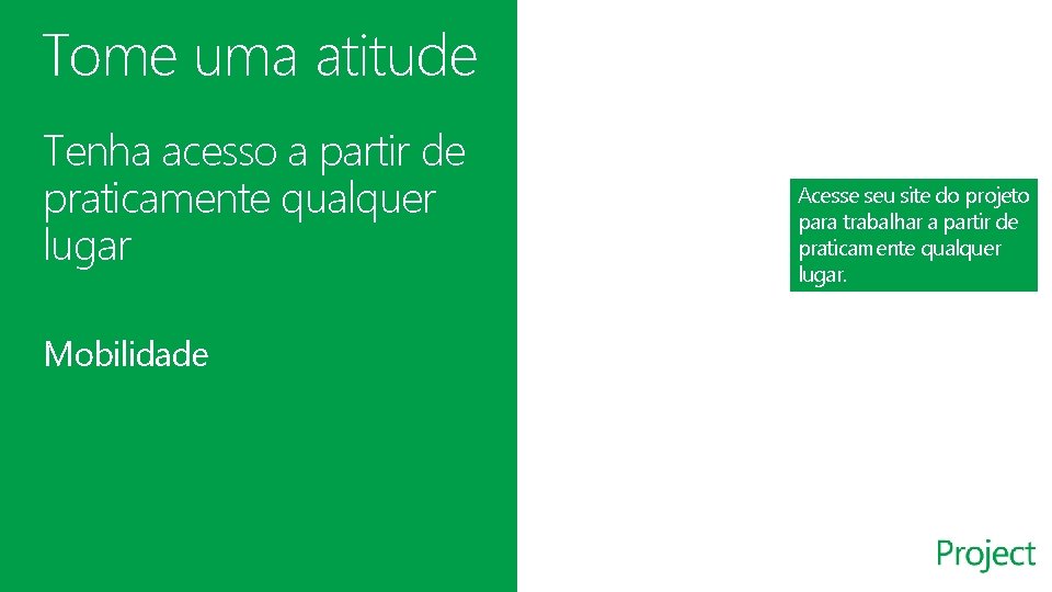 Tome uma atitude Tenha acesso a partir de praticamente qualquer lugar Mobilidade Acesse seu