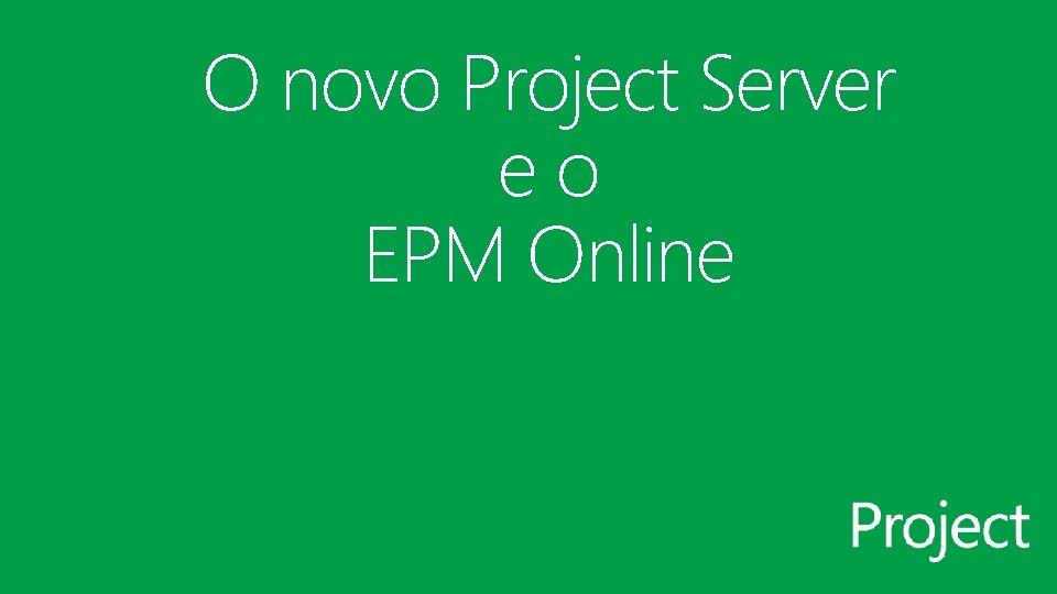 O novo Project Server eo EPM Online 