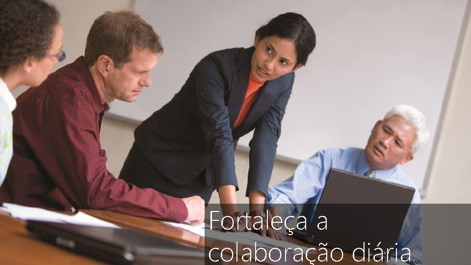 Fortaleça a colaboração diária 