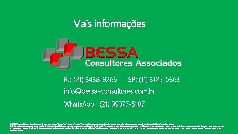 Mais informações RJ: (21) 3438 -9266 SP: (11) 3125 -5663 info@bessa-consultores. com. br Whats.