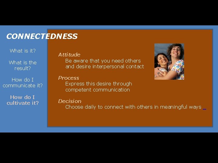 CONNECTEDNESS What is it? What is the result? How do I communicate it? How