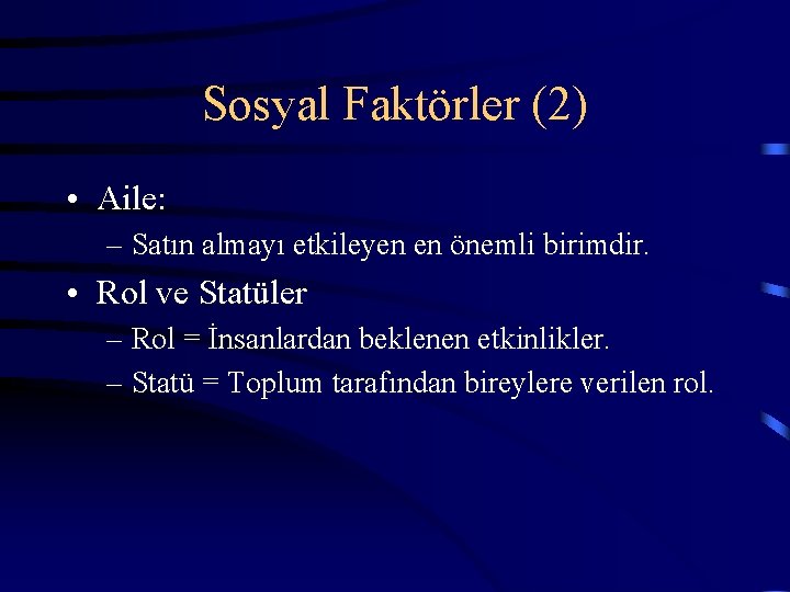 Sosyal Faktörler (2) • Aile: – Satın almayı etkileyen en önemli birimdir. • Rol