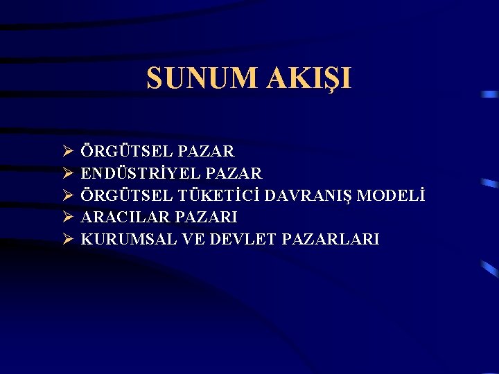 SUNUM AKIŞI Ø Ø Ø ÖRGÜTSEL PAZAR ENDÜSTRİYEL PAZAR ÖRGÜTSEL TÜKETİCİ DAVRANIŞ MODELİ ARACILAR