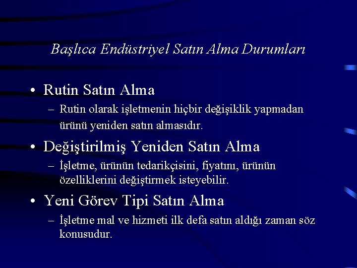 Başlıca Endüstriyel Satın Alma Durumları • Rutin Satın Alma – Rutin olarak işletmenin hiçbir