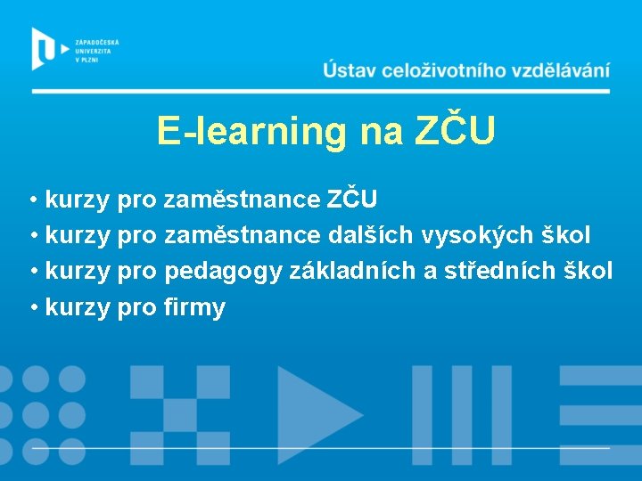 E-learning na ZČU • kurzy pro zaměstnance dalších vysokých škol • kurzy pro pedagogy