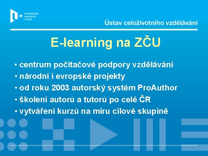 E-learning na ZČU • centrum počítačové podpory vzdělávání • národní i evropské projekty •
