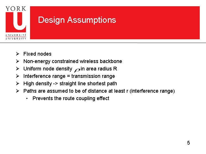Design Assumptions Ø Ø Ø Fixed nodes Non-energy constrained wireless backbone Uniform node density Design Assumptions Ø Ø Ø Fixed nodes Non-energy constrained wireless backbone Uniform node density