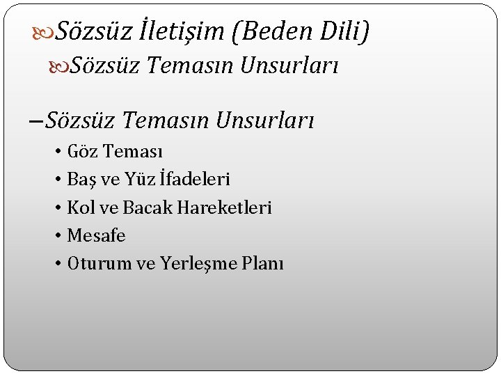  Sözsüz İletişim (Beden Dili) Sözsüz Temasın Unsurları – Sözsüz Temasın Unsurları • Göz