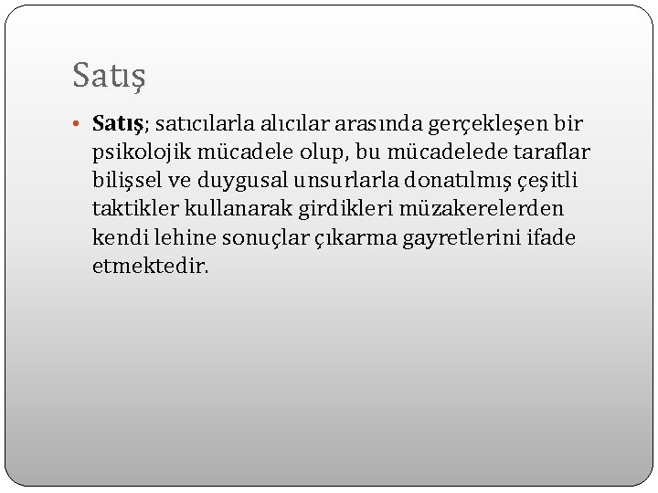 Satış • Satış; Satış satıcılarla alıcılar arasında gerçekleşen bir psikolojik mücadele olup, bu mücadelede