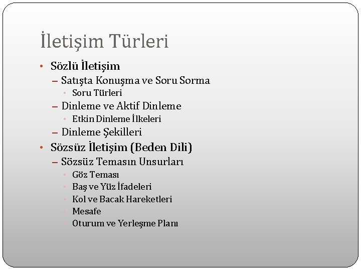 İletişim Türleri • Sözlü İletişim – Satışta Konuşma ve Soru Sorma • Soru Türleri