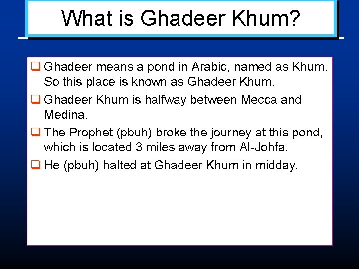 What is Ghadeer Khum? q Ghadeer means a pond in Arabic, named as Khum.