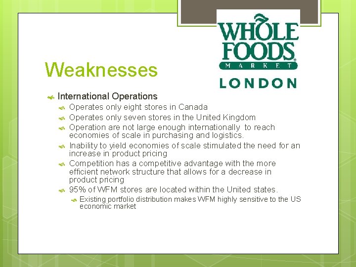 Weaknesses International Operations Operates only eight stores in Canada Operates only seven stores in