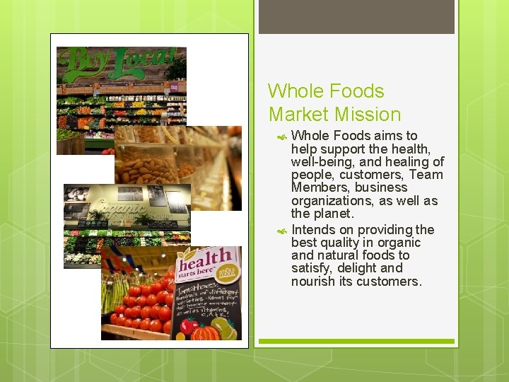 Whole Foods Market Mission Whole Foods aims to help support the health, well-being, and