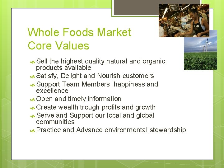 Whole Foods Market Core Values Sell the highest quality natural and organic products available